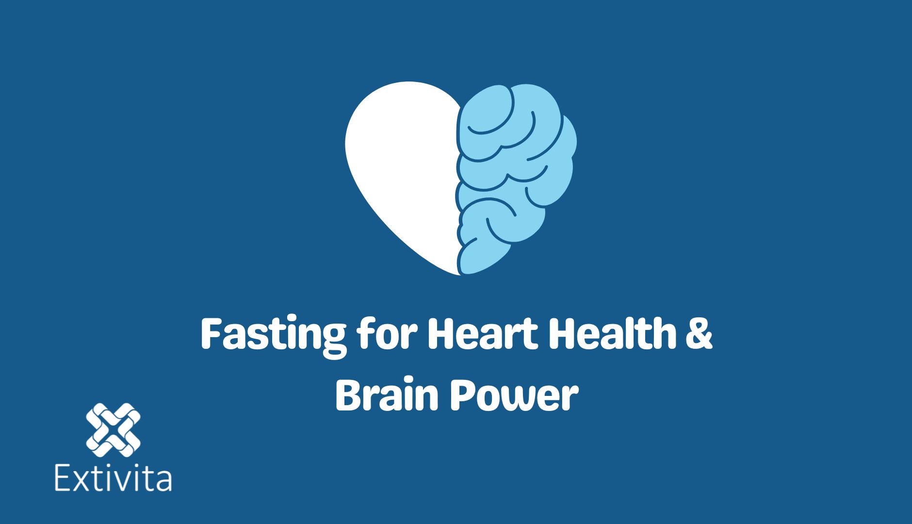 Fasting for a Healthy Heart and Brain Power